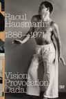 Raoul Hausmann: Vision. Provocation. Dada.