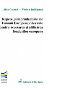 Repere jurisprudențiale ale UE relevante pentru accesarea și utilizarea fondurilor europene