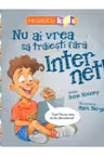 Nu ai vrea sa traiesti fara INTERNET
