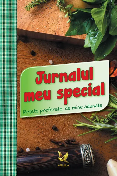 Jurnalul meu special. Retete preferate, de mine adunate