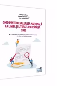 Ghid pentru Evaluarea Nationala la limba si literatura romana 2022: 30 de teste dupa noul model M.E., sugestii de rezolvare, fise tehnice, modele de compuneri