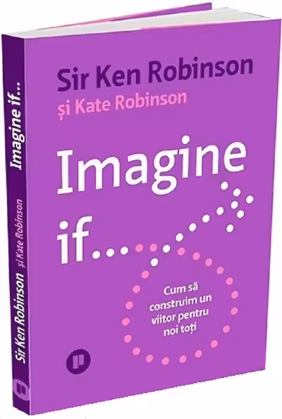 Imagine if... Cum sa construim un viitor pentru noi toti
