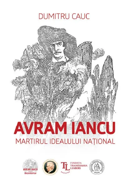 Avram Iancu. Martirul idealului national