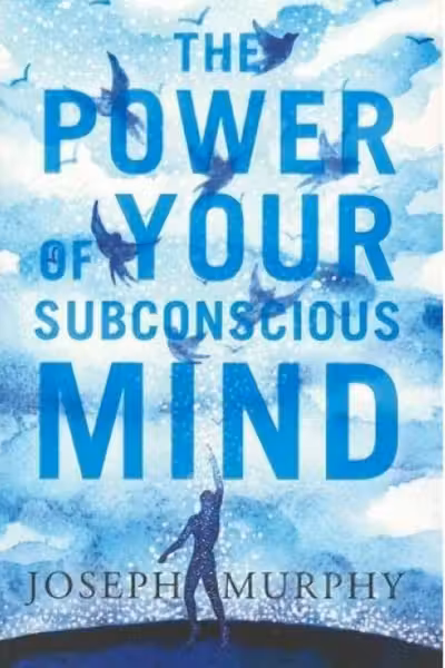 The Power Of Your Subconscious Mind by Joseph Murphy