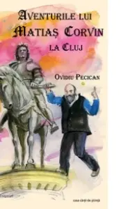 Aventurile lui Matiaș Corvin la Cluj