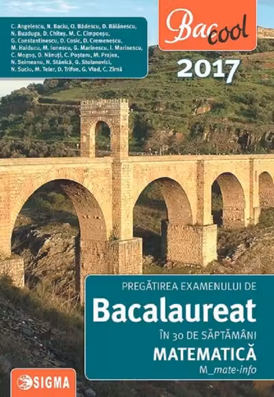 Bac 2017. Matematica M Mate-Info. Pregătirea examenului de Bacalaureat în 30 de săptămâni