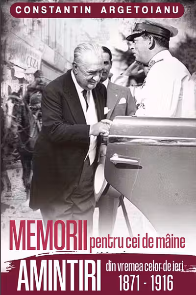 MEMORII pentru cei de mâine. Amintiri din vremea celor de ieri 1871 - 1916