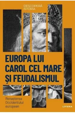 DESCOPERA ISTORIA. EUROPA LUI CAROL CEL MARE SI FEUDALISMUL. Renasterea Occidentului european