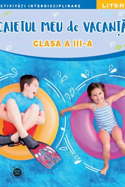 CAIETUL MEU DE VACANTA. Clasa a III-a