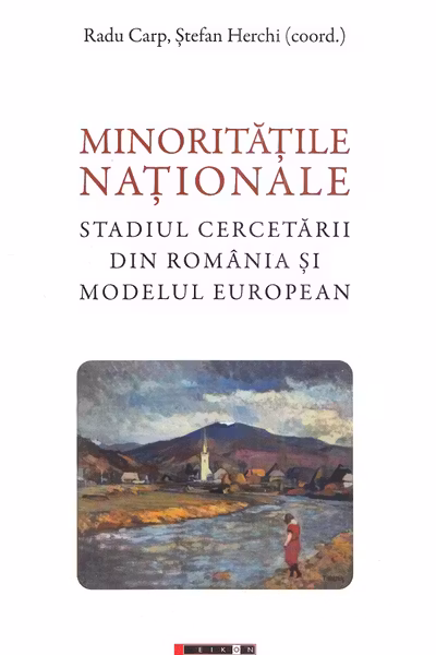 Minoritatile nationale - Studiul cercetarii din Romania si modelul european - Radu Carp, Stefan Herchi