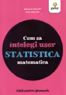 Cum sa intelegi usor statistica matematica. Ghid pentru gimnaziu