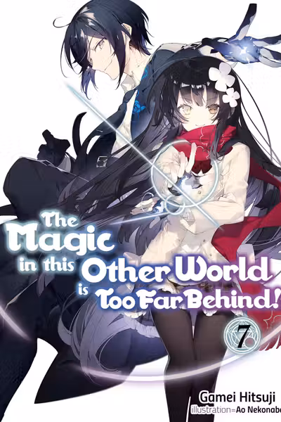 The Magic in this Other World is Too Far Behind! - Volume 7