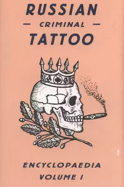 Russian Criminal Tattoo Encyclopaedia Volume I