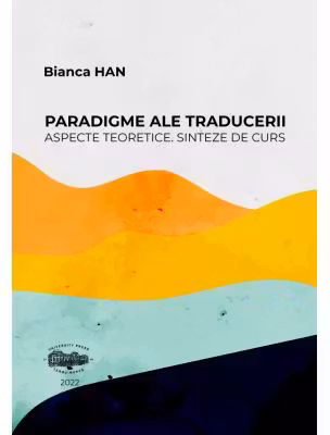 Paradigme ale traducerii. Aspecte teoretice. Sinteze de curs