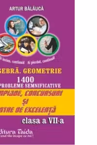Algebra. Geometrie - 1400 probleme semnificative pentru olimpiade, concursuri si centre de excelenta. 10 teme pentru centre de excelenta, Clasa a VII-a - Editia a VII-a