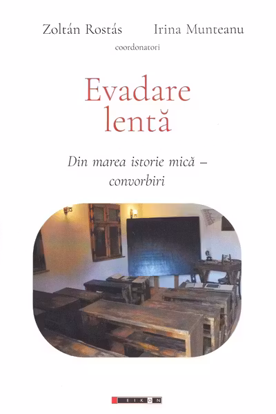 Evadare lentă: din marea istorie mică. Convorbiri