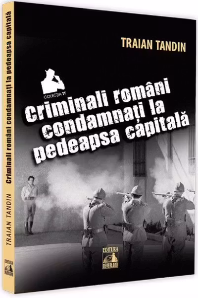 Criminali romani condamnati la pedeapsa capitala