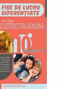 Limba si literatura romana. Fise de lucru diferentiate. Clasa a X-a. Semestrul II