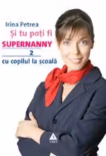 Şi tu poţi fi Supernanny 2. Cu copilul la şcoală