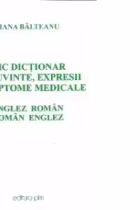 Mic dictionar de cuvinte, expresii si simptome medicale englez-roman, roman-englez