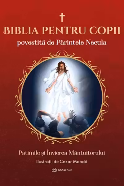 Biblia pentru copii - Povestita de Parintele Necula