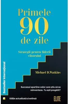 Primele 90 de zile. Strategii pentru liderii viitorului