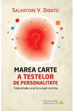 Dezvoltare personala. Marea carte a testelor de personalitate