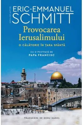 Provocarea Ierusalimului. O calatorie in Tara Sfanta