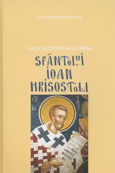 Viața, activitatea și opera Sfântului Ioan Hrisostom