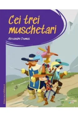 PRIMA MEA BIBLIOTECA. CEI TREI MUSCHETARI.