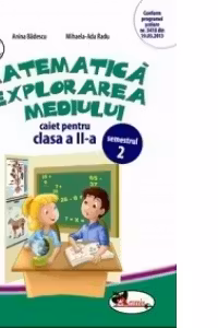 Matematica si explorarea mediului. Caiet pentru clasa a II-a, semestrul 2