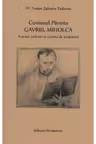 Cuviosul Parinte Gavriil Miholca: Evocari, amintiri si cuvinte de invatatura