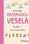 Matematica vesela. Caiet de jocuri logico-matematice (6 ani +)