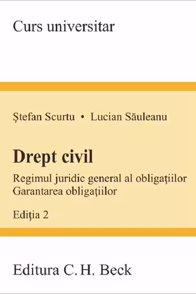 Drept civil. Regimul juridic general al obligatiilor. Garantarea obligatiilor. Editia 2 - Stefan Scurtu, Lucian Sauleanu