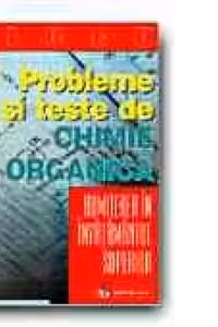 Probleme si teste de chimie organica pentru admiterea in invatamantul superior