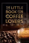 The Little Book for Coffee Lovers
