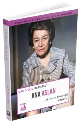 Ana Aslan si iluzia tineretii vesnice