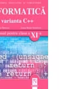 Informatica. Varianta C++. Manual pentru clasa a XI-a