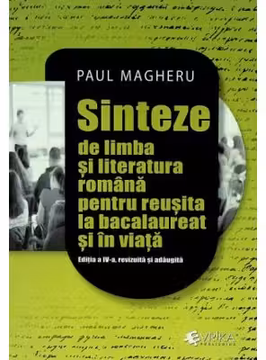 Sinteze de limba si literatura romana pentru reusita la bacalaureat si in viata