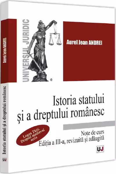 Istoria statului si a dreptului romanesc. Note de curs. Legea Tarii. Dreptul medieval scris, Editia a 3-a, revizuita si adaugita