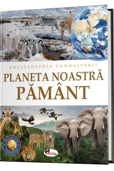 Enciclopedia cunoasterii. Planeta Noastra Pamant