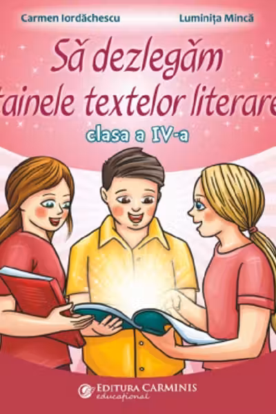 Să dezlegăm tainele textelor literare - Clasa 4