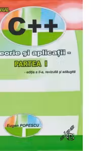 Limbajul C++. Teorie si aplicatii. Partea I