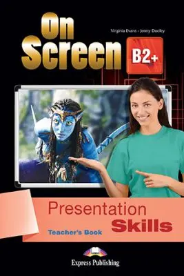 Curs limba engleza On Screen B2+ Presentation Skills Manualul Profesorului - Virginia Evans, Jenny Dooley