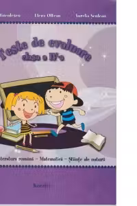 Teste de evaluare clasa a IV-a. Limba si literatura romana- Matematica- Stiinte ale naturii