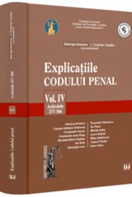 Explicatiile Codului penal. Articolele 257-366