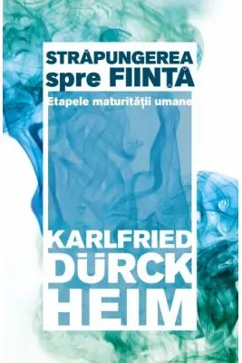 Strapungerea spre fiinta. Etapele maturitatii umane