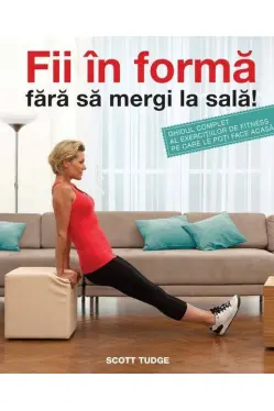 Fii in forma fara sa mergi la sala!
