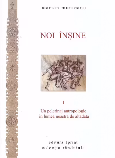 Noi înșine Vol.1: Un pelerinaj antropologic în lumea noastră de altădată