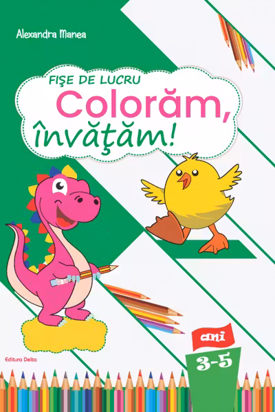 Fise de lucru - Coloram, Invatam!, 3-5 ani